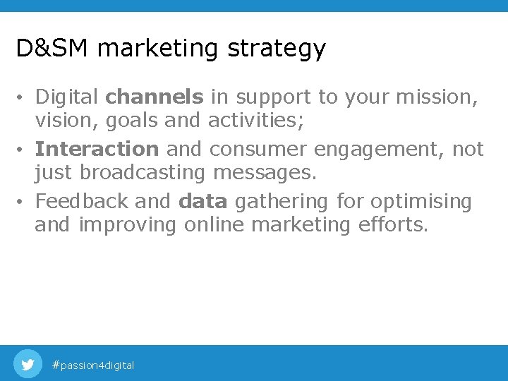 D&SM marketing strategy • Digital channels in support to your mission, vision, goals and D&SM marketing strategy • Digital channels in support to your mission, vision, goals and