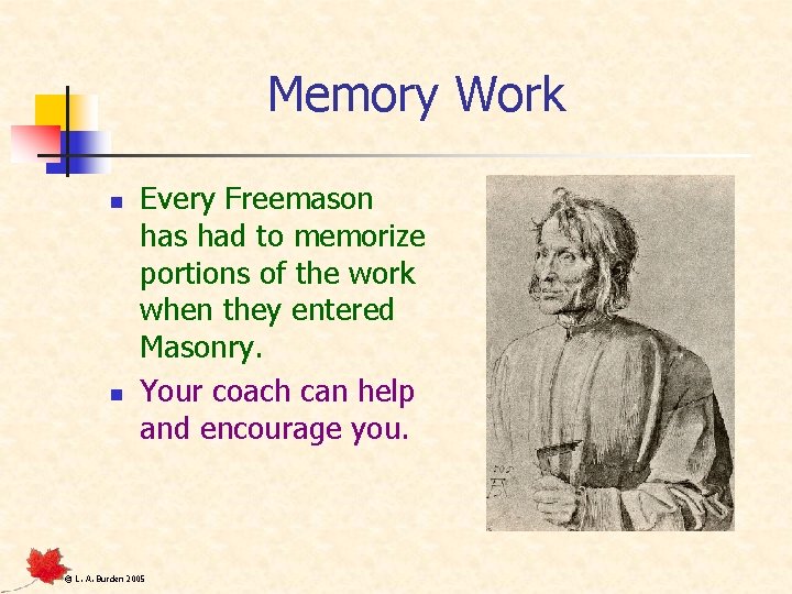 Memory Work n n Every Freemason has had to memorize portions of the work