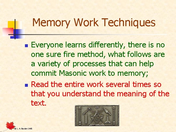 Memory Work Techniques n n Everyone learns differently, there is no one sure fire