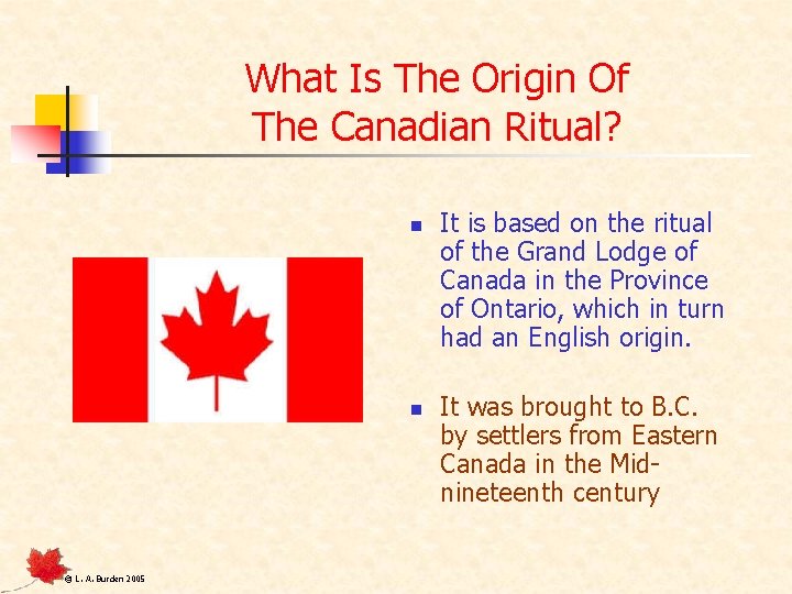 What Is The Origin Of The Canadian Ritual? n n © L. A. Burden