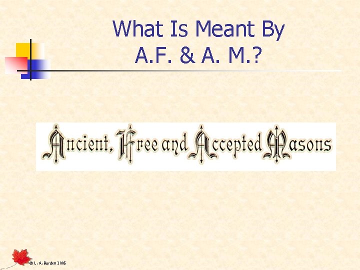 What Is Meant By A. F. & A. M. ? © L. A. Burden