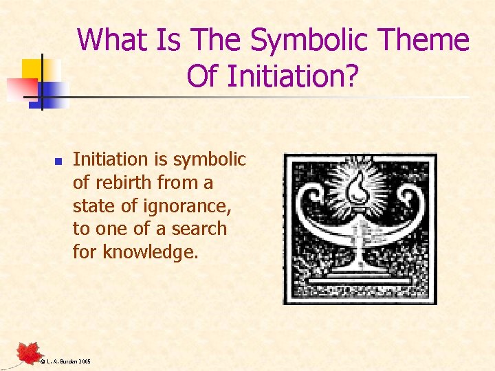 What Is The Symbolic Theme Of Initiation? n Initiation is symbolic of rebirth from