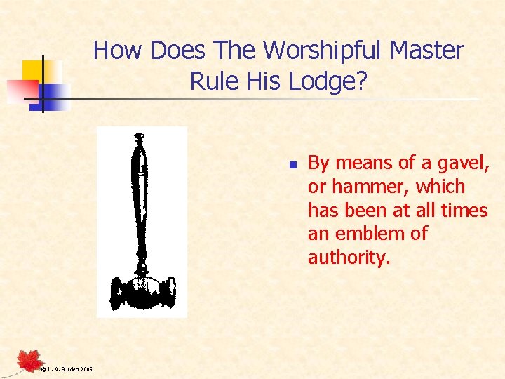 How Does The Worshipful Master Rule His Lodge? n © L. A. Burden 2005