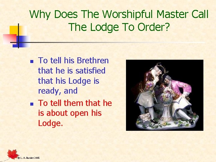 Why Does The Worshipful Master Call The Lodge To Order? n n To tell