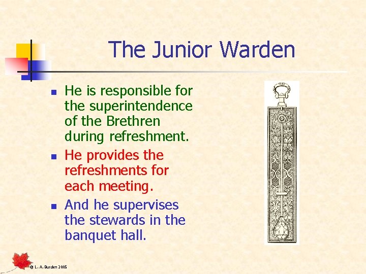 The Junior Warden n He is responsible for the superintendence of the Brethren during