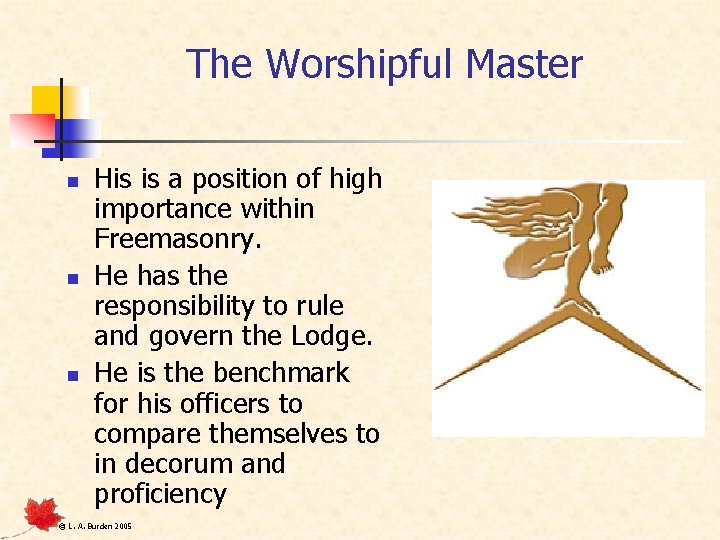 The Worshipful Master n n n His is a position of high importance within