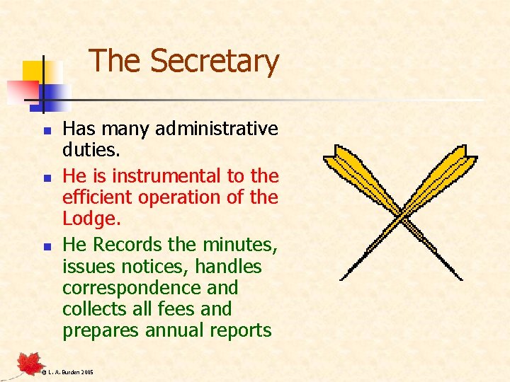 The Secretary n n n Has many administrative duties. He is instrumental to the