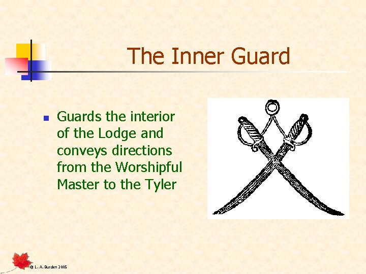 The Inner Guard n Guards the interior of the Lodge and conveys directions from