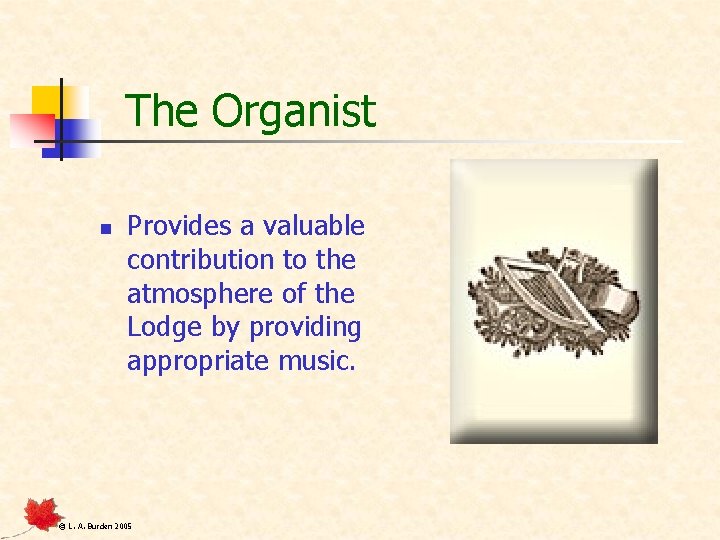 The Organist n Provides a valuable contribution to the atmosphere of the Lodge by