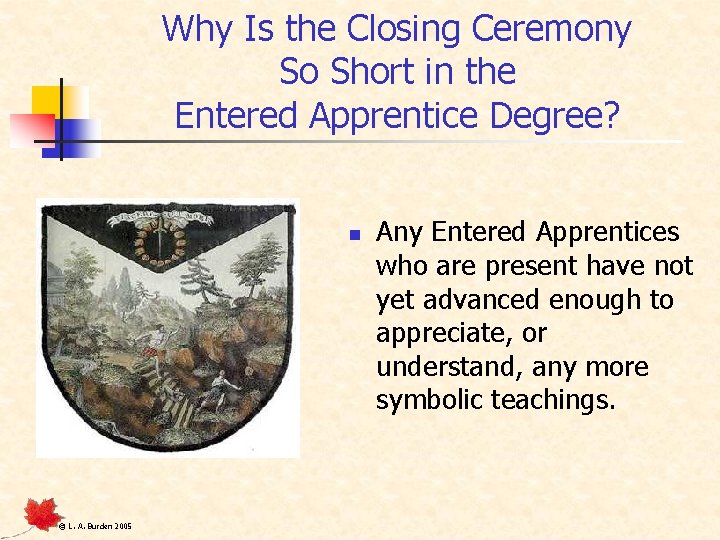 Why Is the Closing Ceremony So Short in the Entered Apprentice Degree? n ©