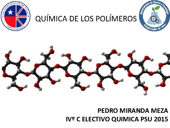 QUÍMICA DE LOS POLÍMEROS PEDRO MIRANDA MEZA IVº C ELECTIVO QUIMICA PSU 2015 