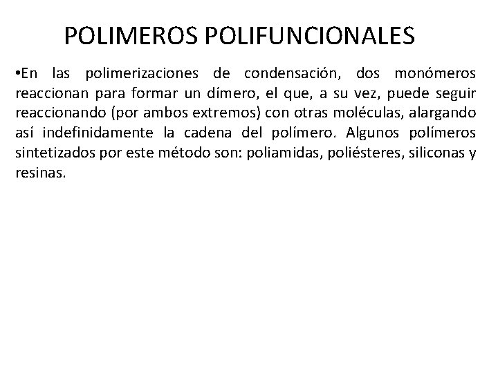 POLIMEROS POLIFUNCIONALES • En las polimerizaciones de condensación, dos monómeros reaccionan para formar un