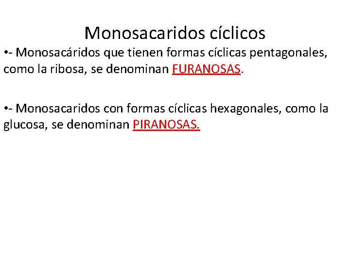 Monosacaridos cíclicos • - Monosacáridos que tienen formas cíclicas pentagonales, como la ribosa, se