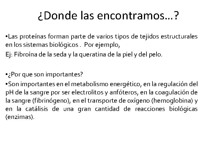 ¿Donde las encontramos…? • Las proteínas forman parte de varios tipos de tejidos estructurales