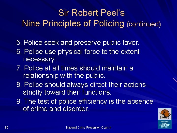 Sir Robert Peel’s Nine Principles of Policing (continued) 5. Police seek and preserve public