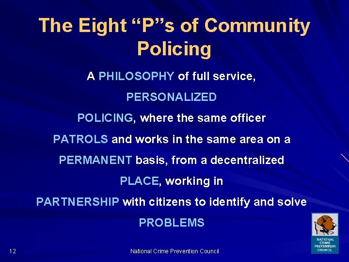 The Eight “P”s of Community Policing A PHILOSOPHY of full service, PERSONALIZED POLICING, where