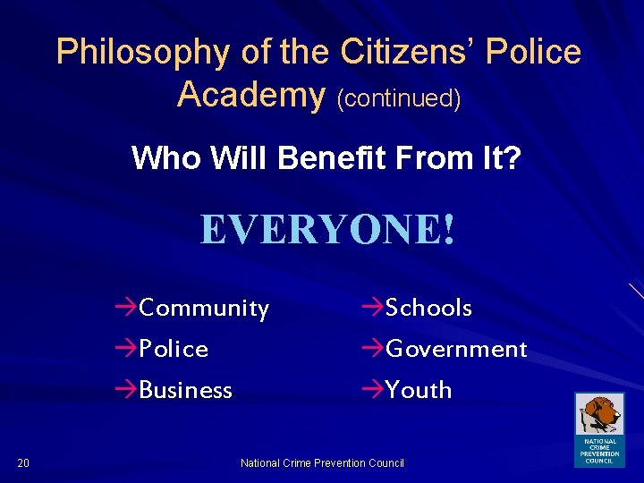 Philosophy of the Citizens’ Police Academy (continued) Who Will Benefit From It? EVERYONE! 20