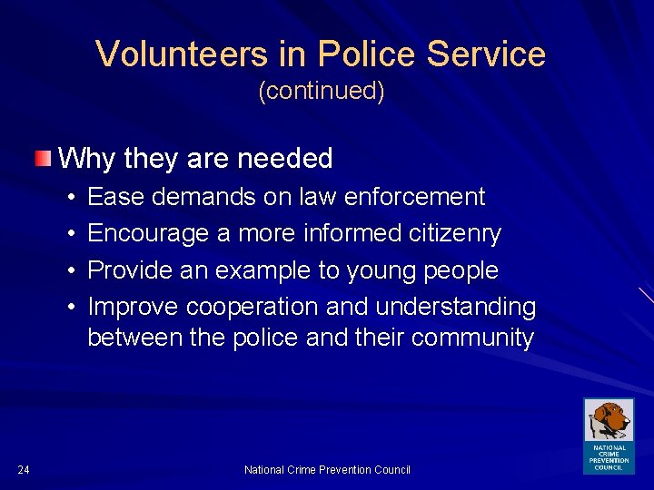 Volunteers in Police Service (continued) Why they are needed • • 24 Ease demands