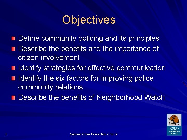 Objectives Define community policing and its principles Describe the benefits and the importance of