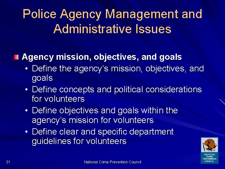 Police Agency Management and Administrative Issues Agency mission, objectives, and goals • Define the
