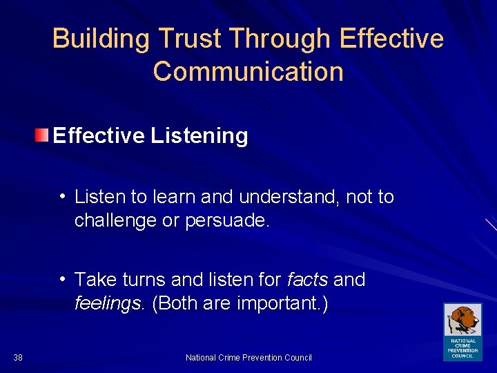 Building Trust Through Effective Communication Effective Listening • Listen to learn and understand, not