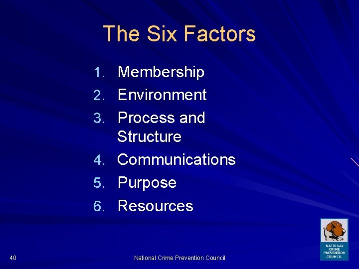 The Six Factors 1. Membership 2. Environment 3. Process and 4. 5. 6. 40