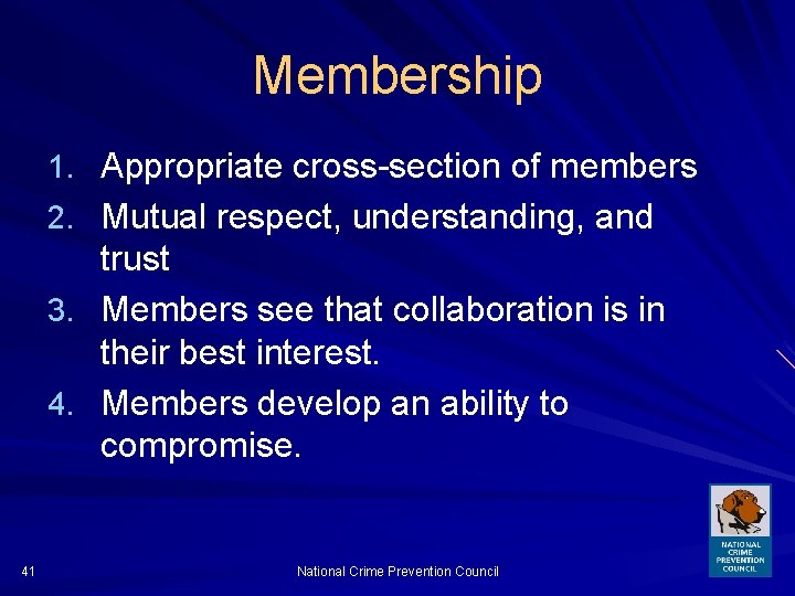 Membership 1. Appropriate cross-section of members 2. Mutual respect, understanding, and 3. 4. 41