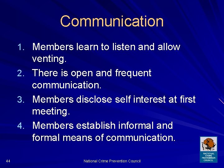 Communication 1. Members learn to listen and allow venting. 2. There is open and