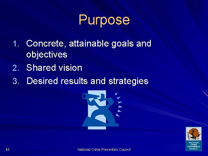 Purpose 1. Concrete, attainable goals and objectives 2. Shared vision 3. Desired results and