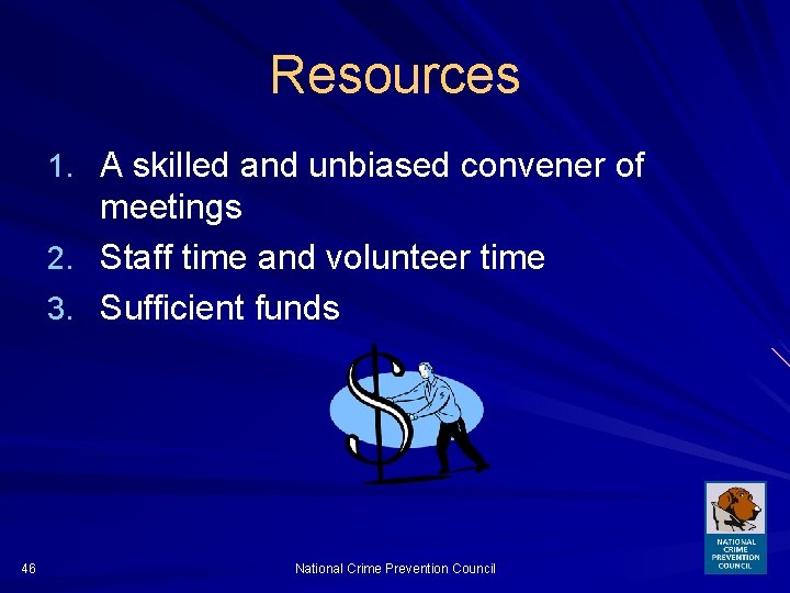 Resources 1. A skilled and unbiased convener of meetings 2. Staff time and volunteer