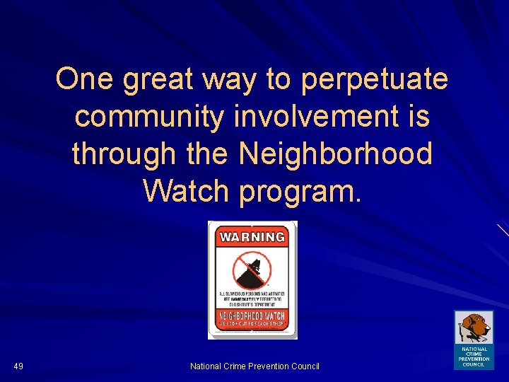 One great way to perpetuate community involvement is through the Neighborhood Watch program. 49