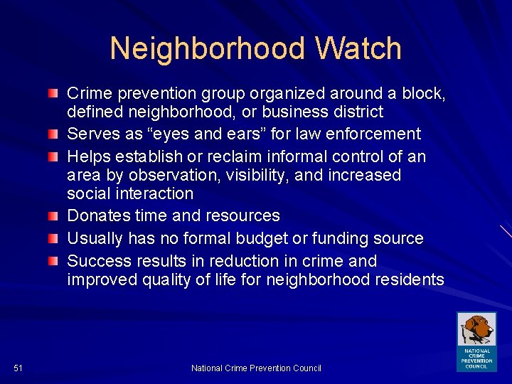 Neighborhood Watch Crime prevention group organized around a block, defined neighborhood, or business district