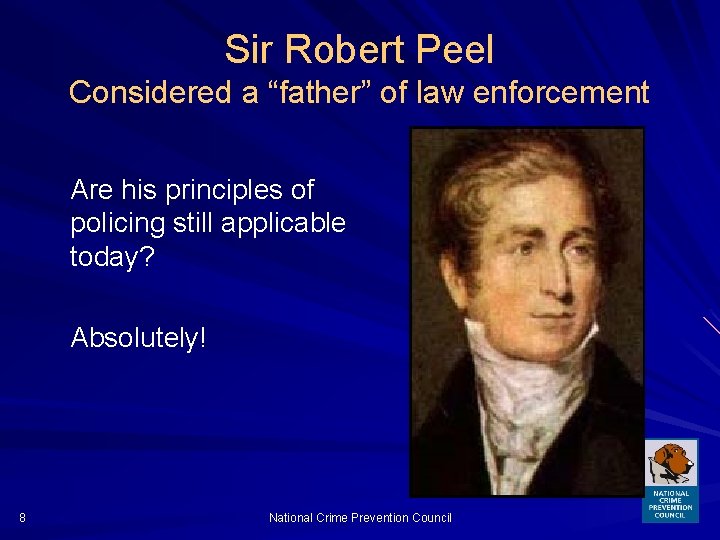 Sir Robert Peel Considered a “father” of law enforcement Are his principles of policing