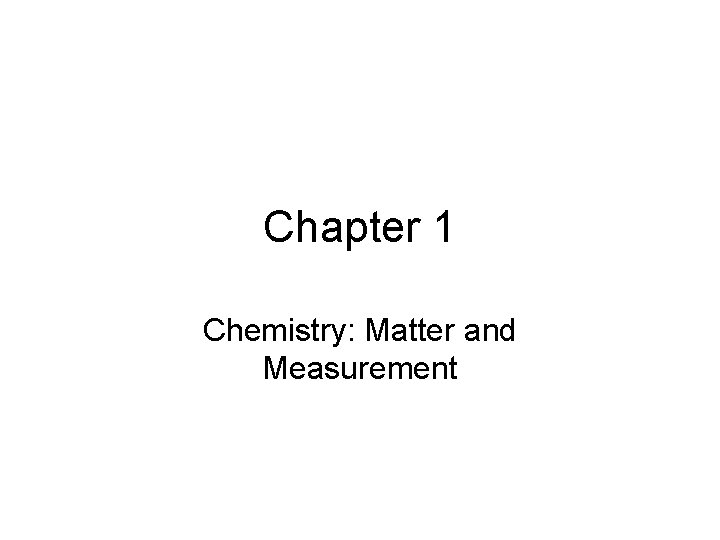 Chapter 1 Chemistry: Matter and Measurement 