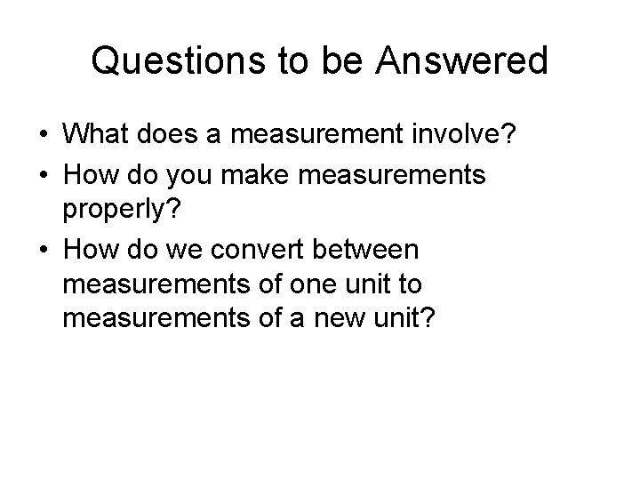 Questions to be Answered • What does a measurement involve? • How do you