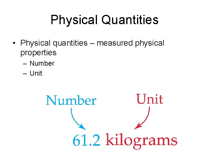 Physical Quantities • Physical quantities – measured physical properties – Number – Unit 