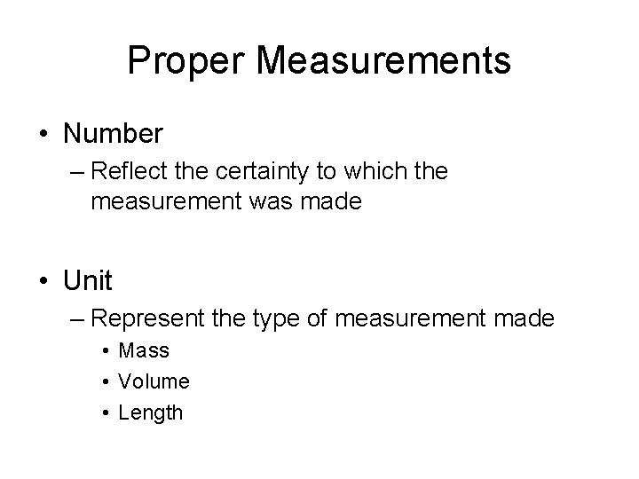 Proper Measurements • Number – Reflect the certainty to which the measurement was made