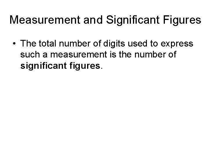 Measurement and Significant Figures • The total number of digits used to express such