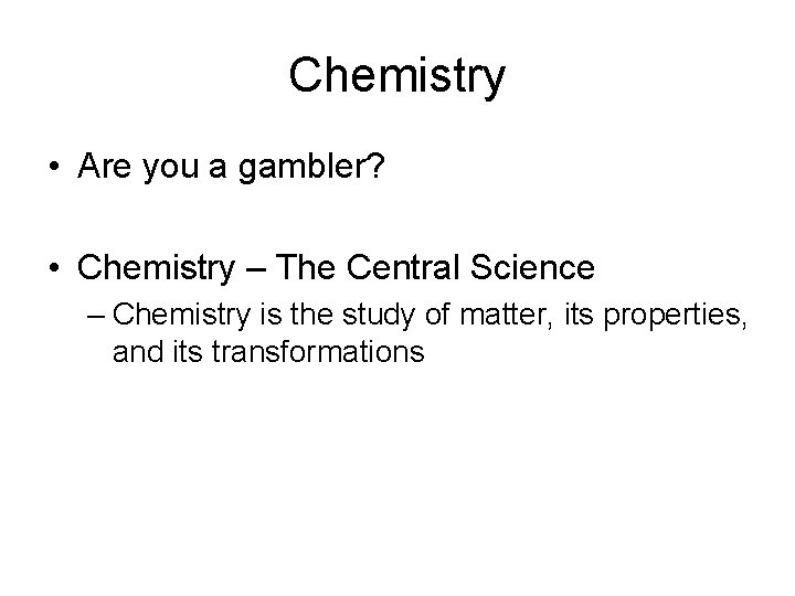 Chemistry • Are you a gambler? • Chemistry – The Central Science – Chemistry