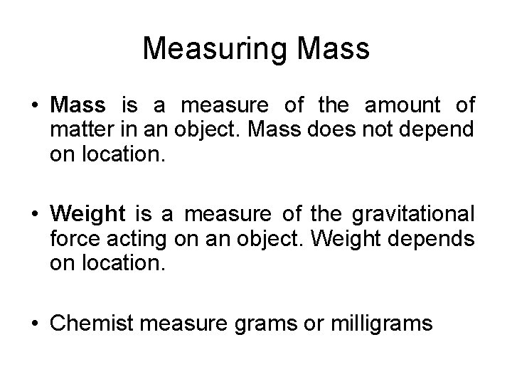 Measuring Mass • Mass is a measure of the amount of matter in an