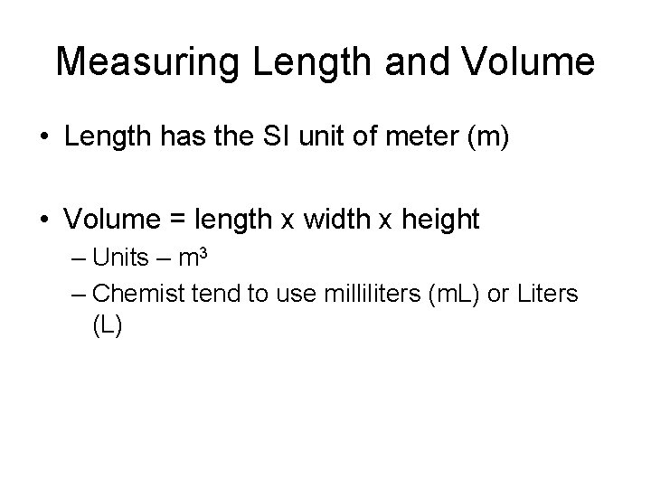 Measuring Length and Volume • Length has the SI unit of meter (m) •