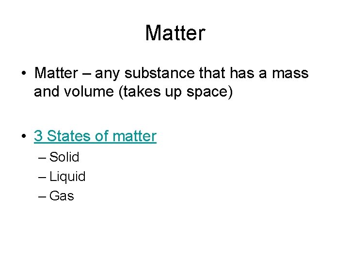 Matter • Matter – any substance that has a mass and volume (takes up