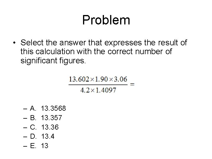 Problem • Select the answer that expresses the result of this calculation with the