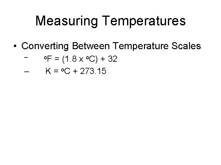 Measuring Temperatures • Converting Between Temperature Scales – o. F = (1. 8 x