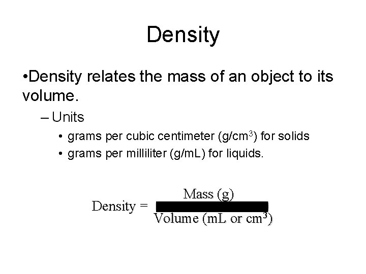 Density • Density relates the mass of an object to its volume. – Units