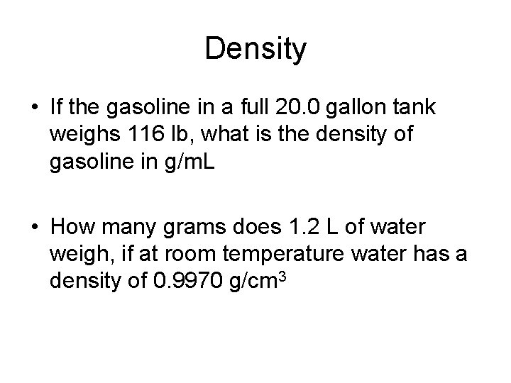 Density • If the gasoline in a full 20. 0 gallon tank weighs 116