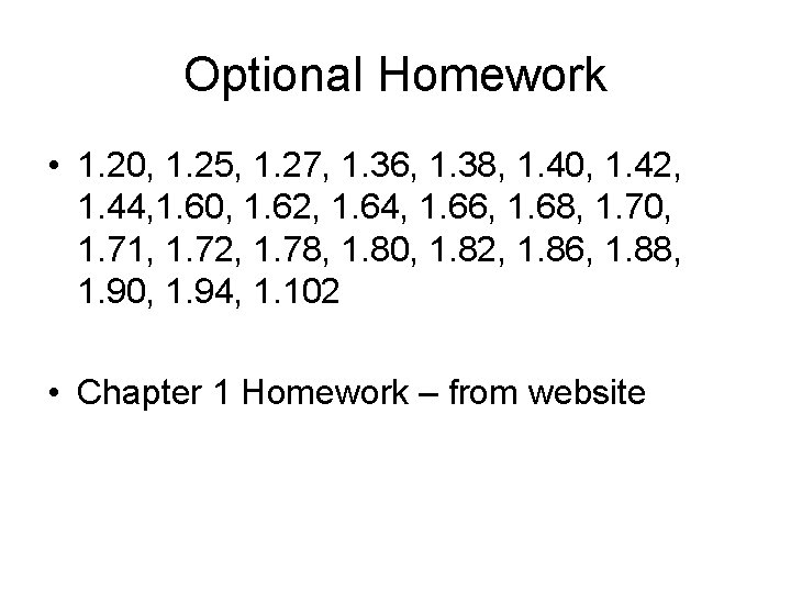 Optional Homework • 1. 20, 1. 25, 1. 27, 1. 36, 1. 38, 1.