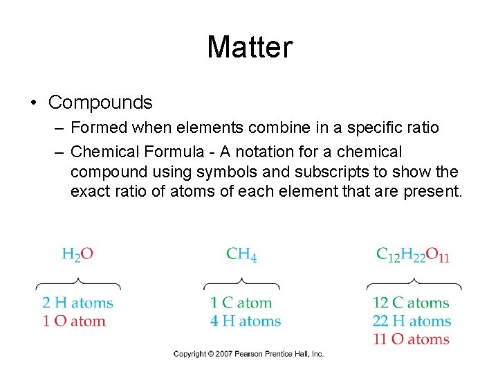 Matter • Compounds – Formed when elements combine in a specific ratio – Chemical