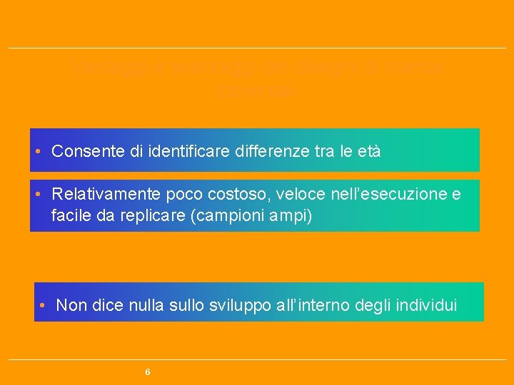 Vantaggi e svantaggi dei disegni di ricerca traversali Vantaggi • Consente di identificare differenze