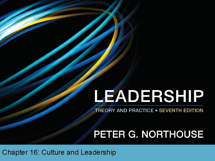 Culture and Leadership Chapter 16: Culture and Leadership 